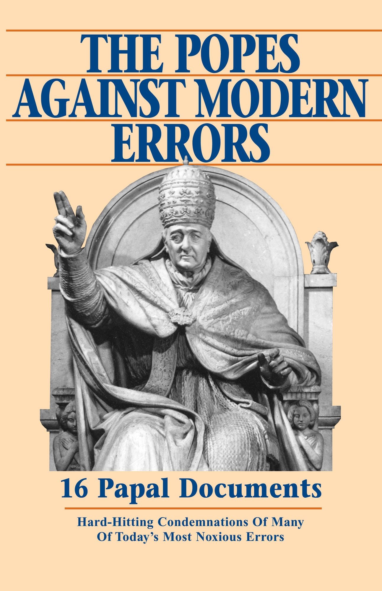 The Popes Against Modern Errors: 16 Papal Documents: Hard-Hitting Condemnations of Many of Today's Most Notorious Errors