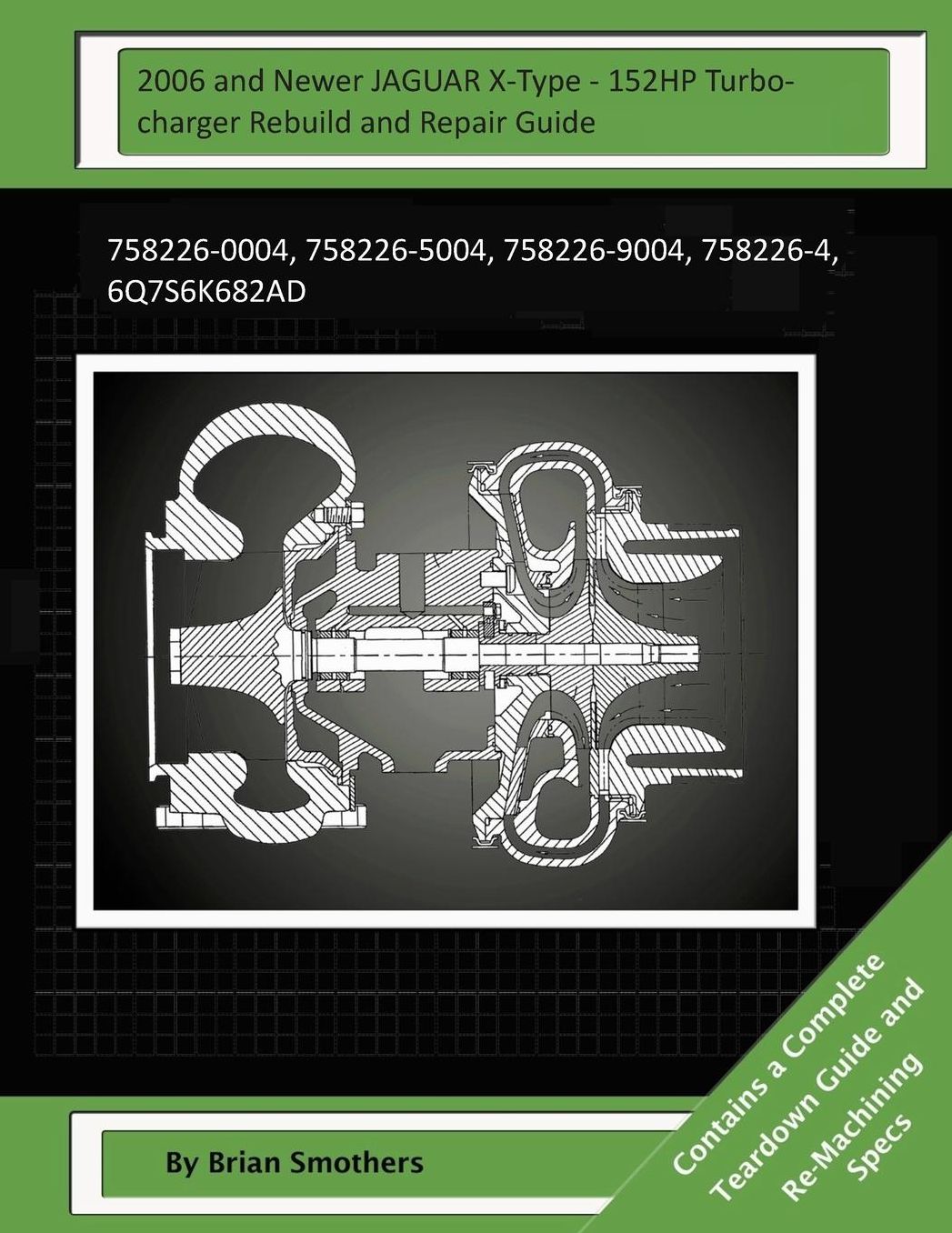 2006 and Newer JAGUAR X-Type - 152HP Turbocharger Rebuild and Repair Guide: 758226-0004, 758226-5004, 758226-9004, 758226-4, 6Q7S6K682AD