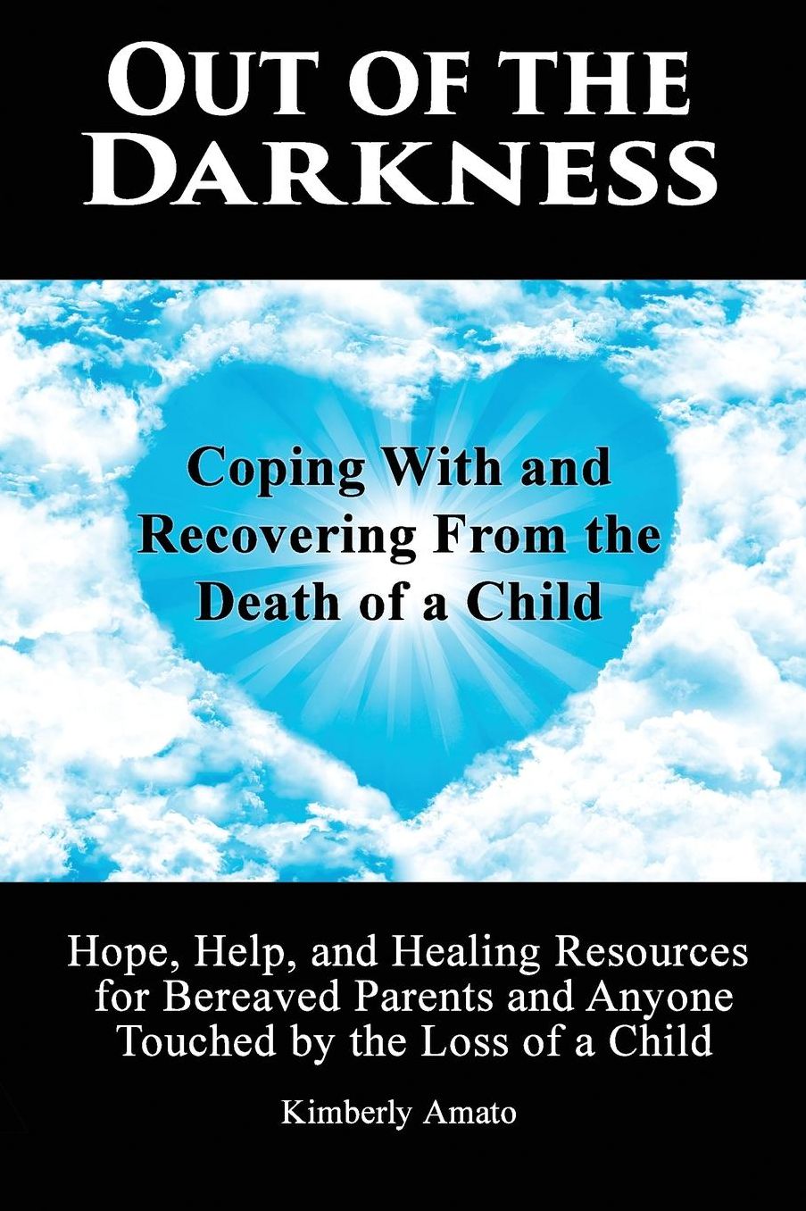 Out of the Darkness: Coping with and Recovering from the Death of a Child: Hope, Help, and Healing Resources for Bereaved Parents and Anyon