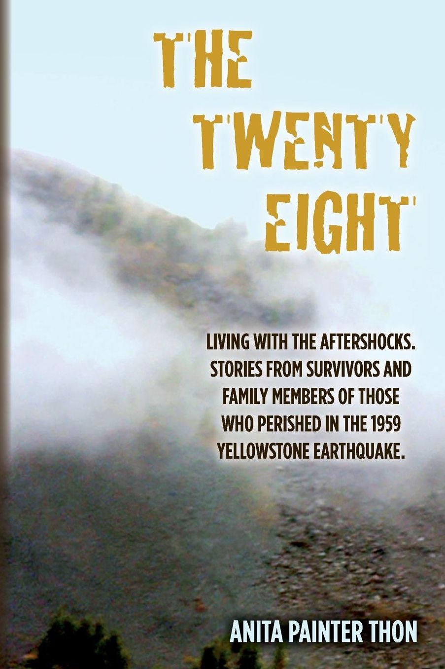 The Twenty Eight: Living with the aftershocks. Stories from survivors and family members of those who perished in the 1959 Yellowstone Earthquake.