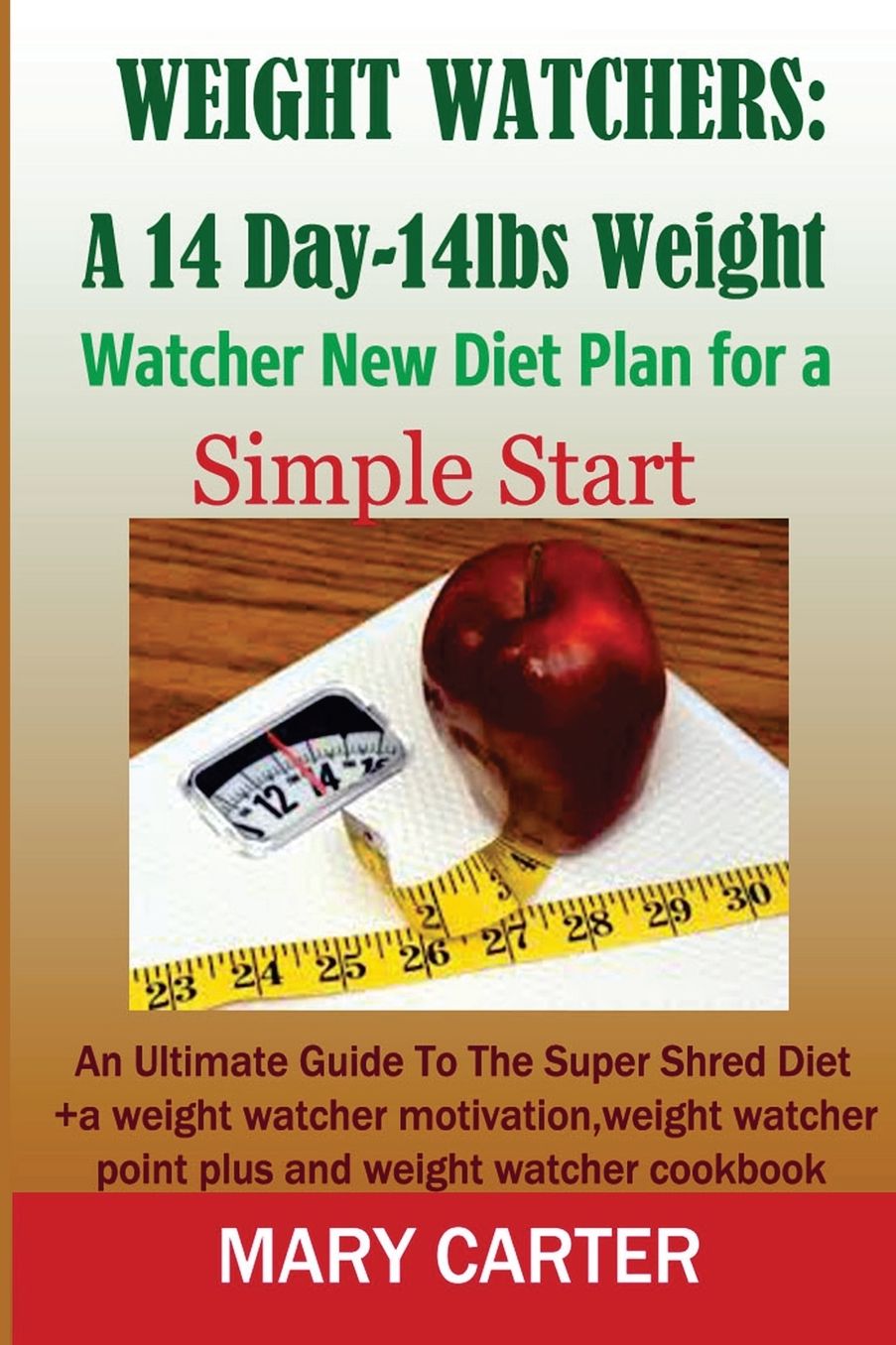 Weight Watchers: A 14-Day-14Lbs New Diet Plan for a Simple Start:: The Ultimate Guide to the Super Shred Diet (weight watcher motivation, weight watcher point plus, weight watcher cookbook)