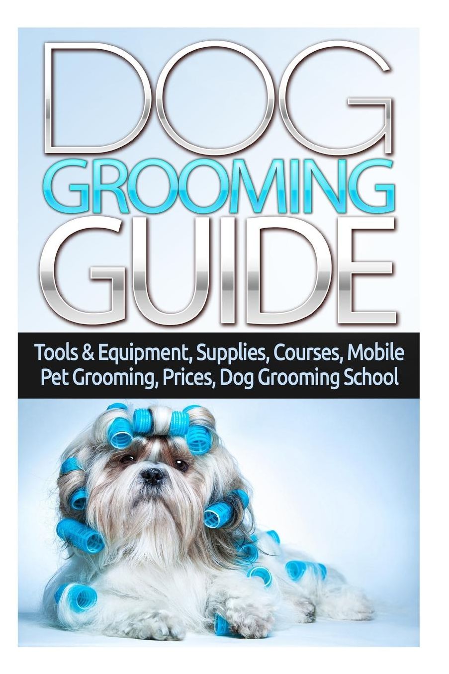 Dog Grooming Guide: Tools & Equipment, Dog Groomer Supplies, Dog Groomer Courses, Mobile Dog Grooming, Mobile Pet Grooming Van, Dog Grooming Prices, Dog Grooming School, Animal Care & Pets How To Book