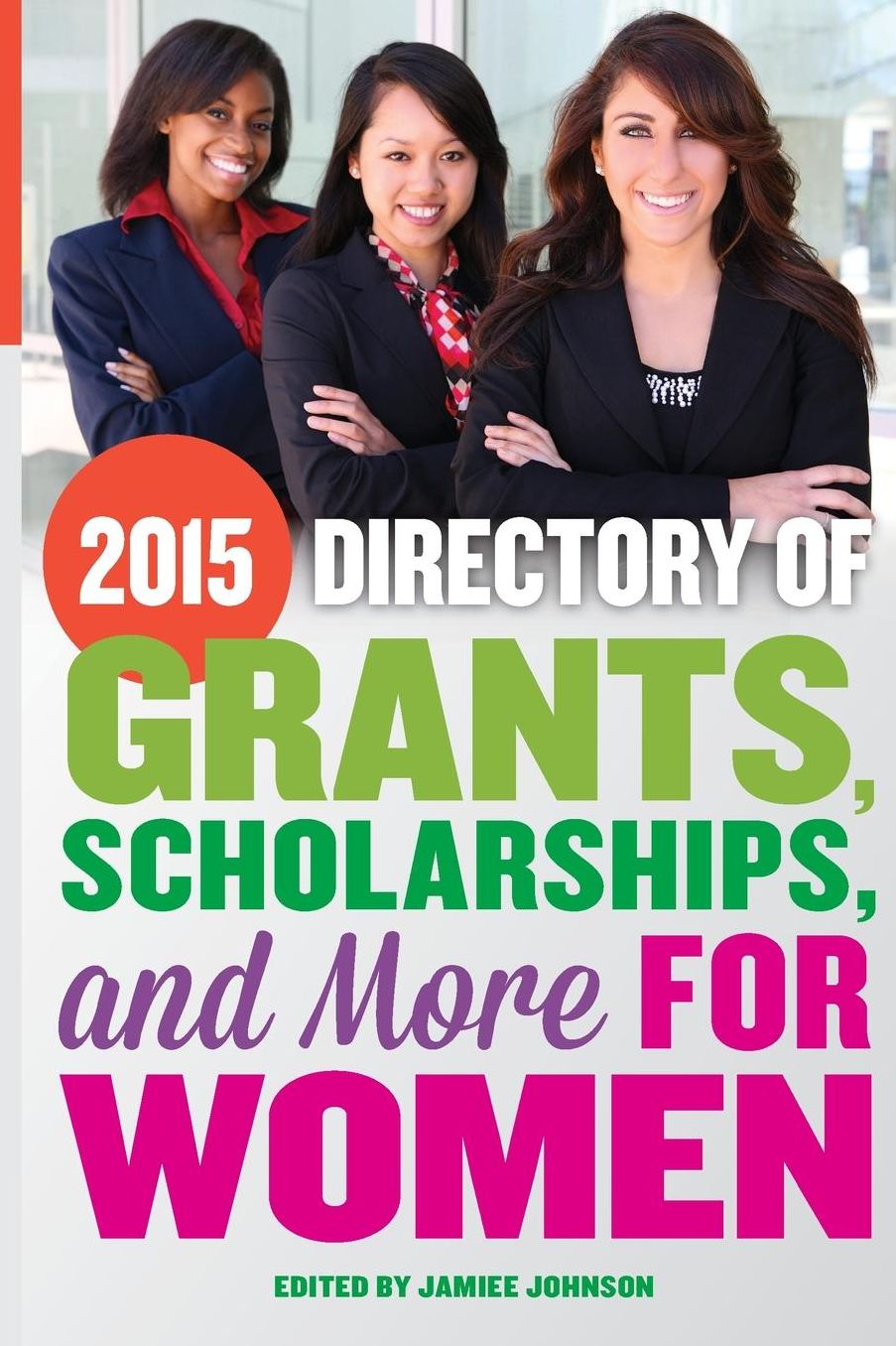 2015 Directory of Grants, Scholarships and More For Women