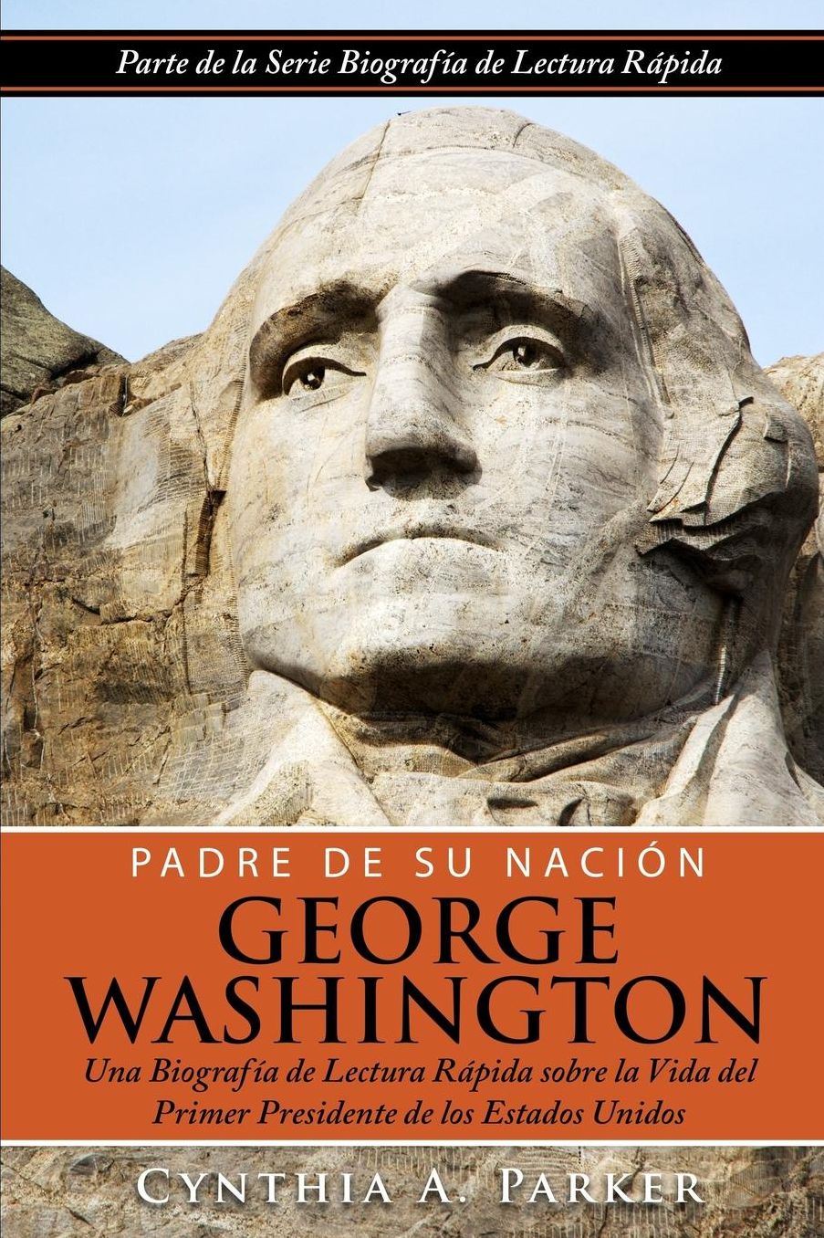 Padre de su Nación - George Washington: Una Biografía de Lectura Rápida sobre la Vida del Primer Presidente de los Estados Unidos