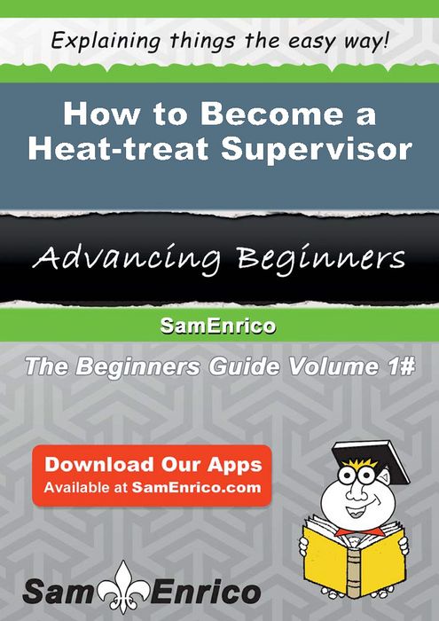 How to Become a Heat-treat Supervisor