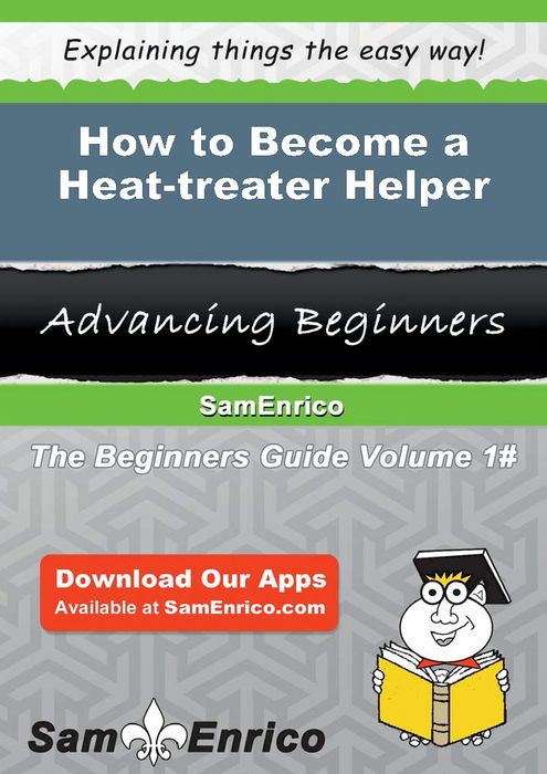 How to Become a Heat-treater Helper
