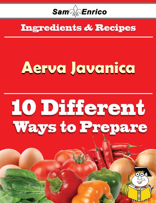 10 Ways to Use Aerva Javanica (Recipe Book)