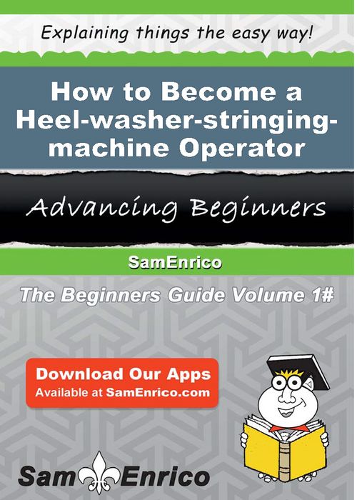 How to Become a Heel-washer-stringing-machine Operator
