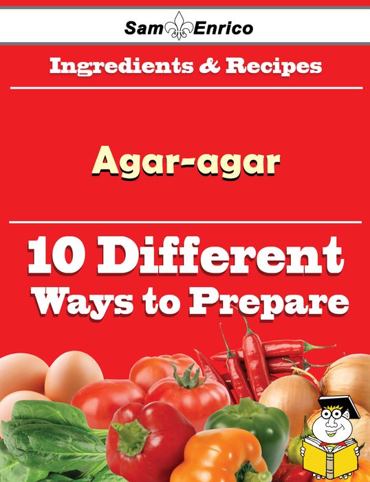 10 Ways to Use Agar-agar (Recipe Book)