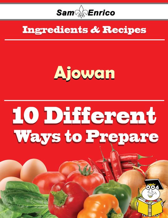 10 Ways to Use Ajowan (Recipe Book)