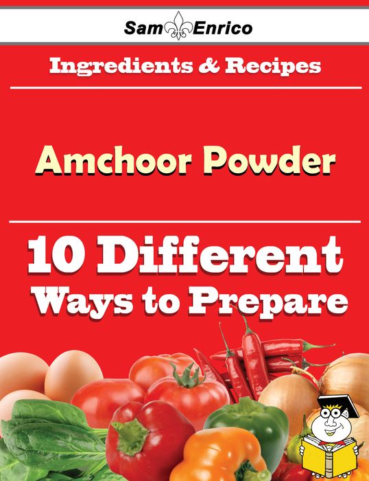 10 Ways to Use Amchoor Powder (Recipe Book)