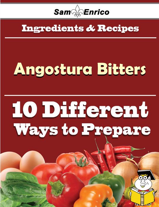 10 Ways to Use Angostura Bitters (Recipe Book)