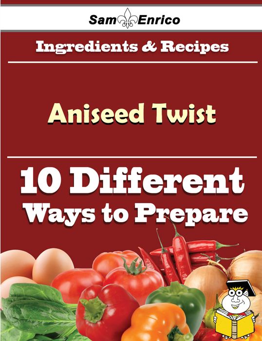 10 Ways to Use Aniseed Twist (Recipe Book)