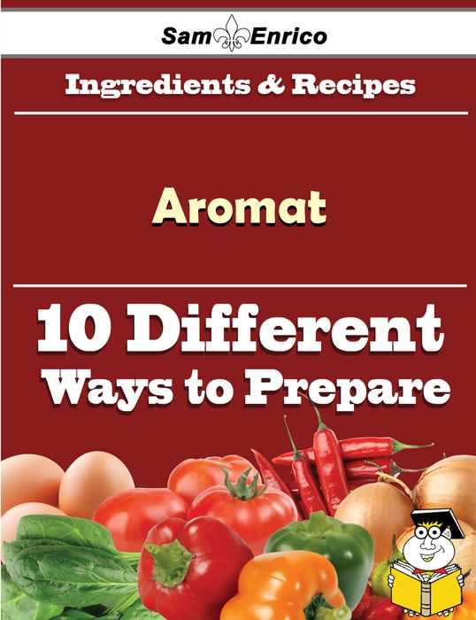 10 Ways to Use Aromat (Recipe Book)