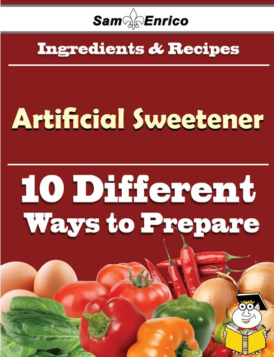 10 Ways to Use Artificial Sweetener (Recipe Book)