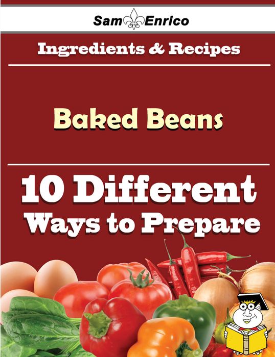 10 Ways to Use Baked Beans (Recipe Book)