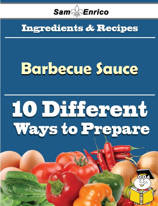 10 Ways to Use Barbecue Sauce (Recipe Book)