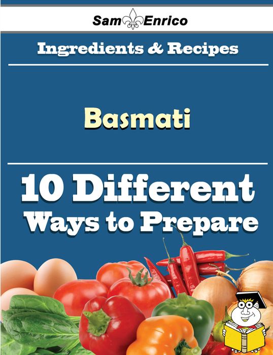 10 Ways to Use Basmati (Recipe Book)