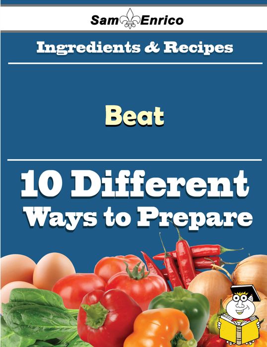 10 Ways to Use Beat (Recipe Book)