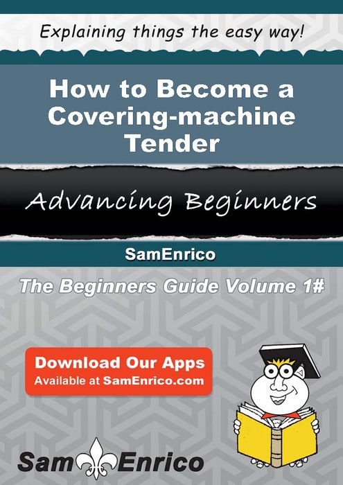 How to Become a Covering-machine Tender