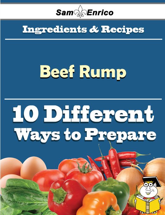 10 Ways to Use Beef Rump (Recipe Book)