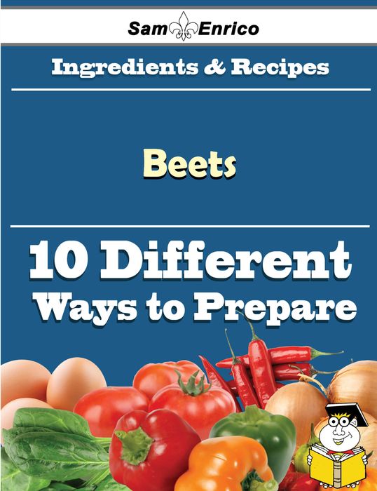 10 Ways to Use Beets (Recipe Book)