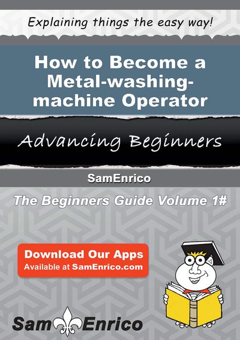 How to Become a Metal-washing-machine Operator