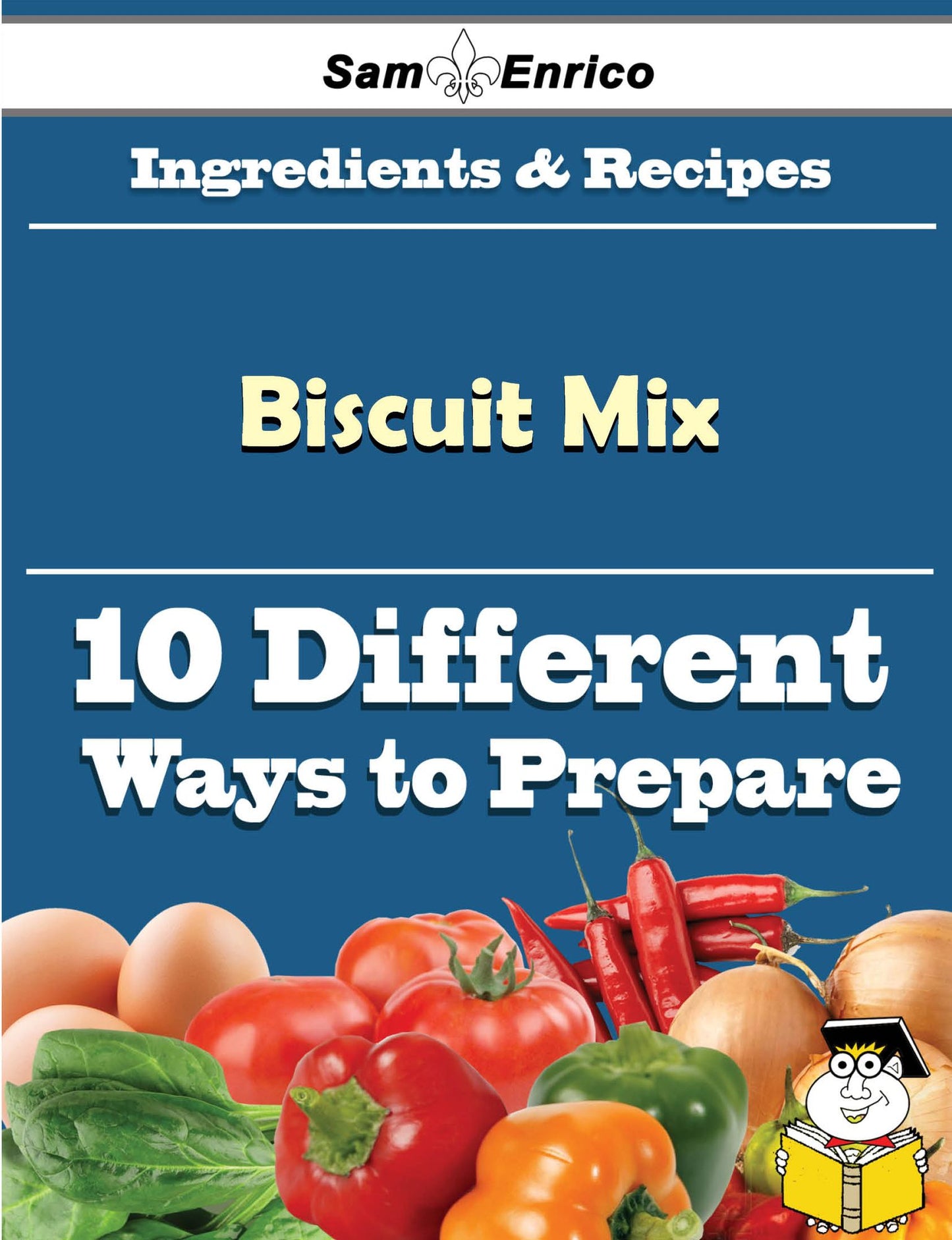 10 Ways to Use Biscuit Mix (Recipe Book)