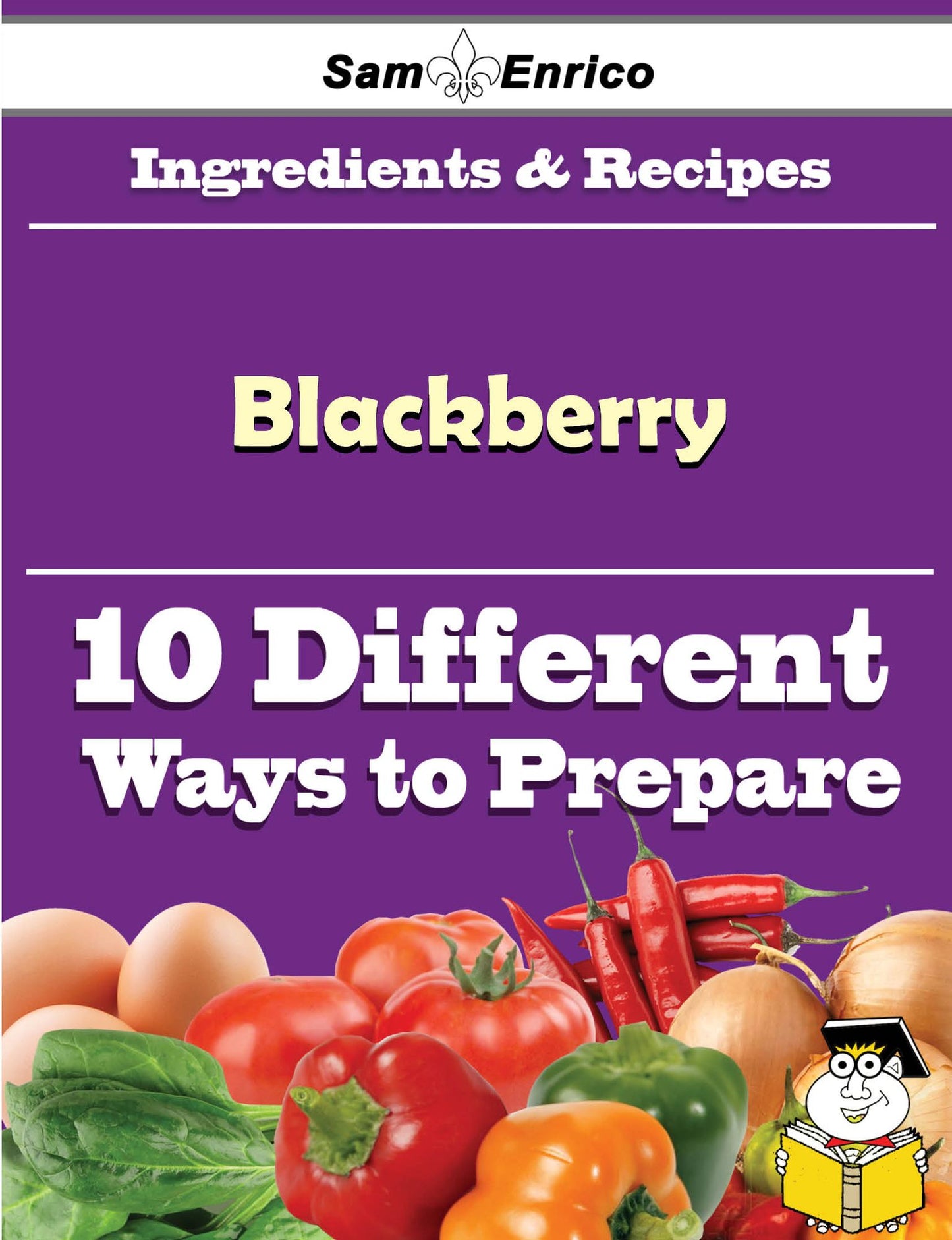 10 Ways to Use Blackberry (Recipe Book)