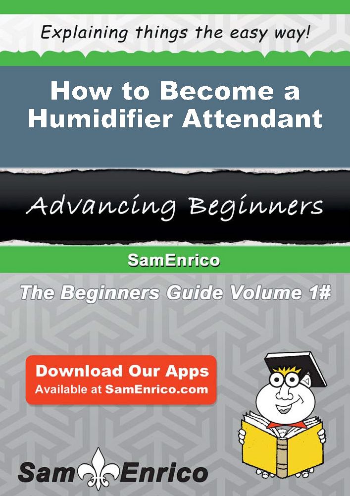 How to Become a Humidifier Attendant