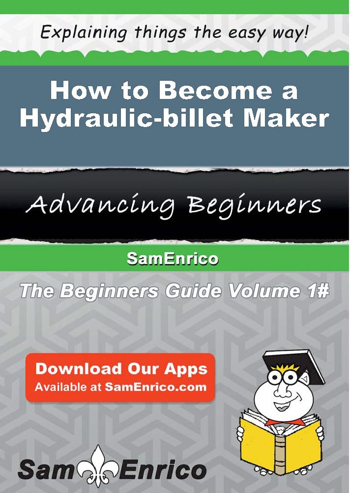 How to Become a Hydraulic-billet Maker