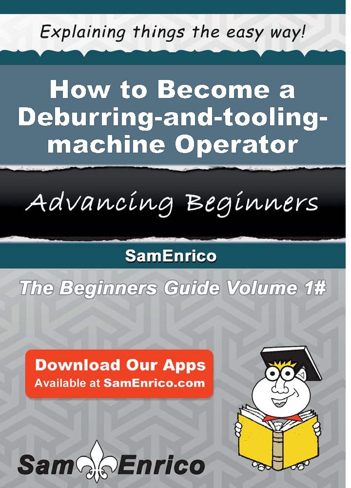 How to Become a Deburring-and-tooling-machine Operator