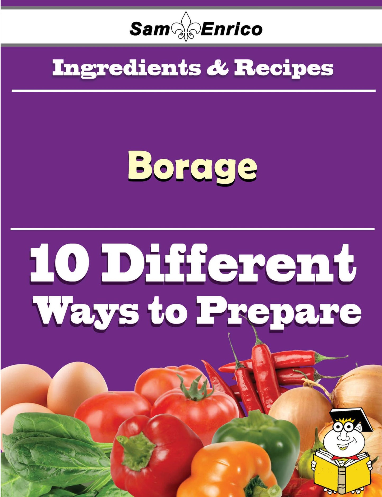 10 Ways to Use Borage (Recipe Book)