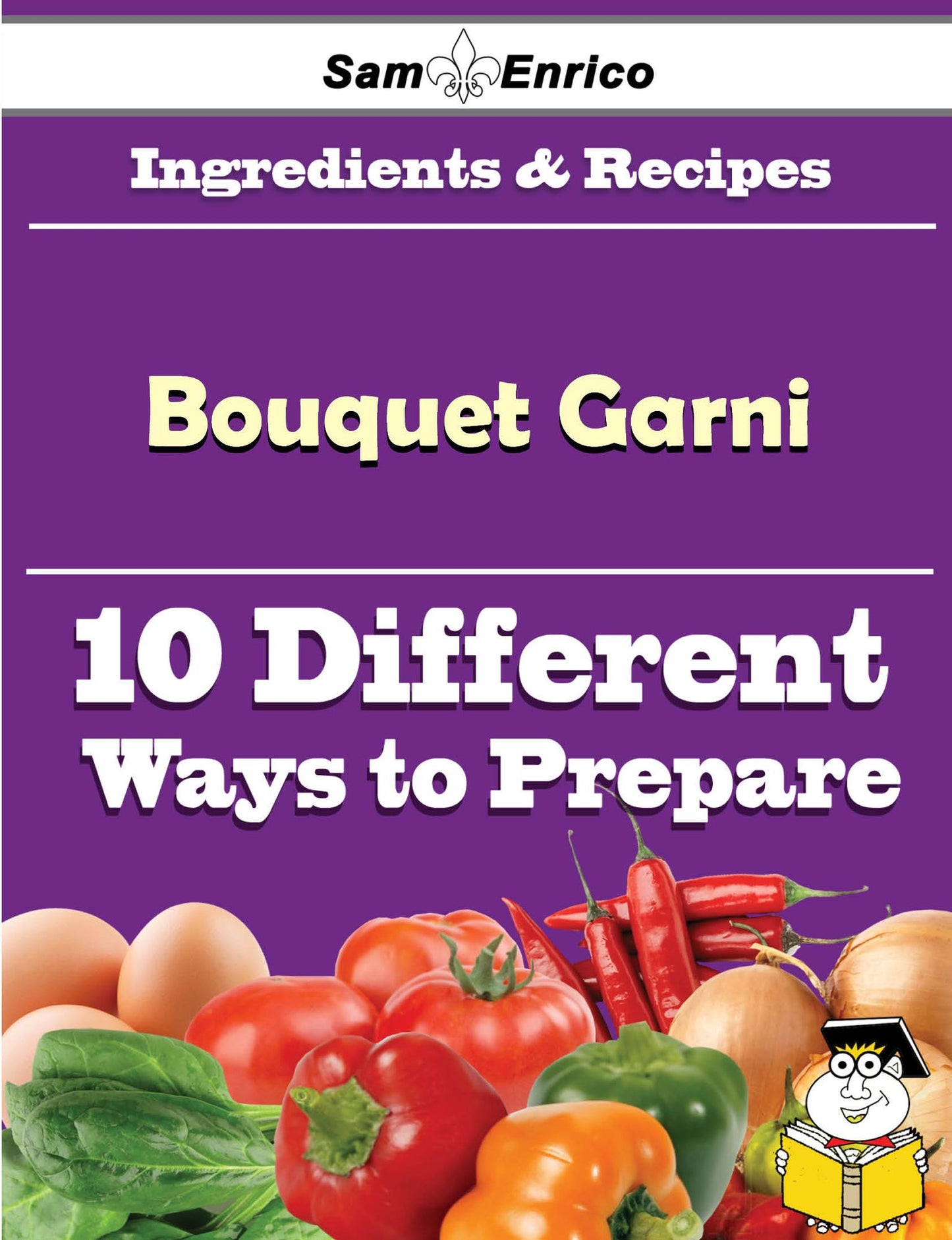 10 Ways to Use Bouquet Garni (Recipe Book)