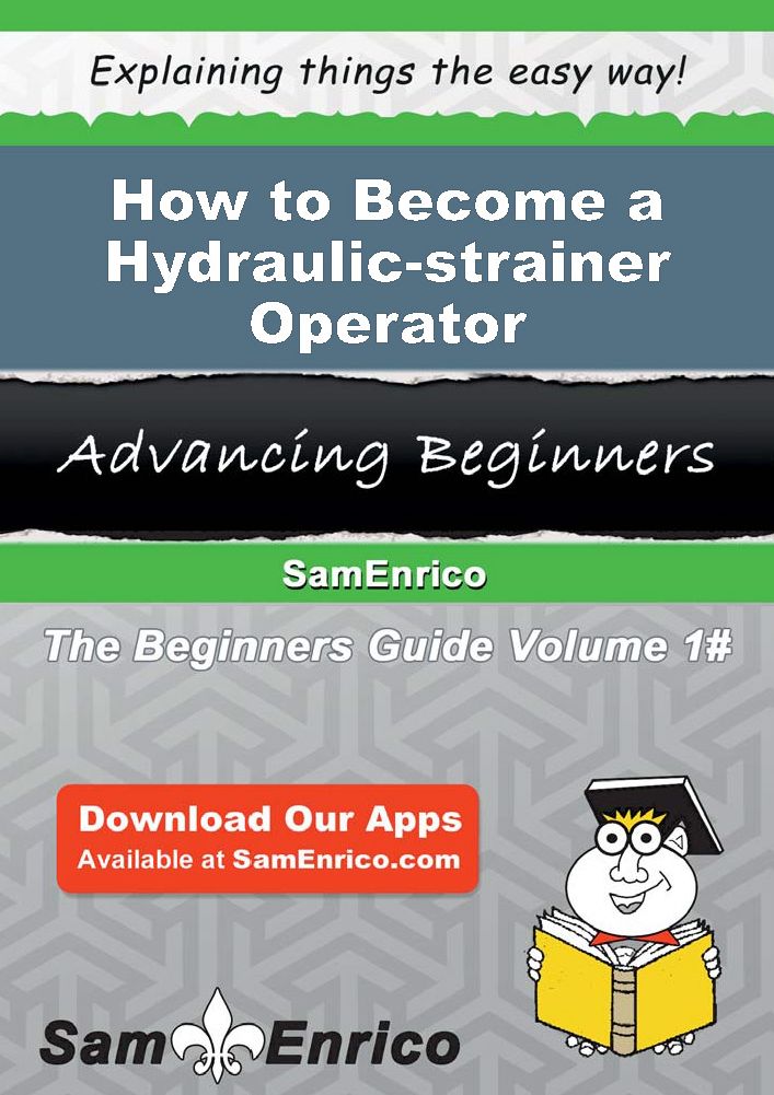How to Become a Hydraulic-strainer Operator