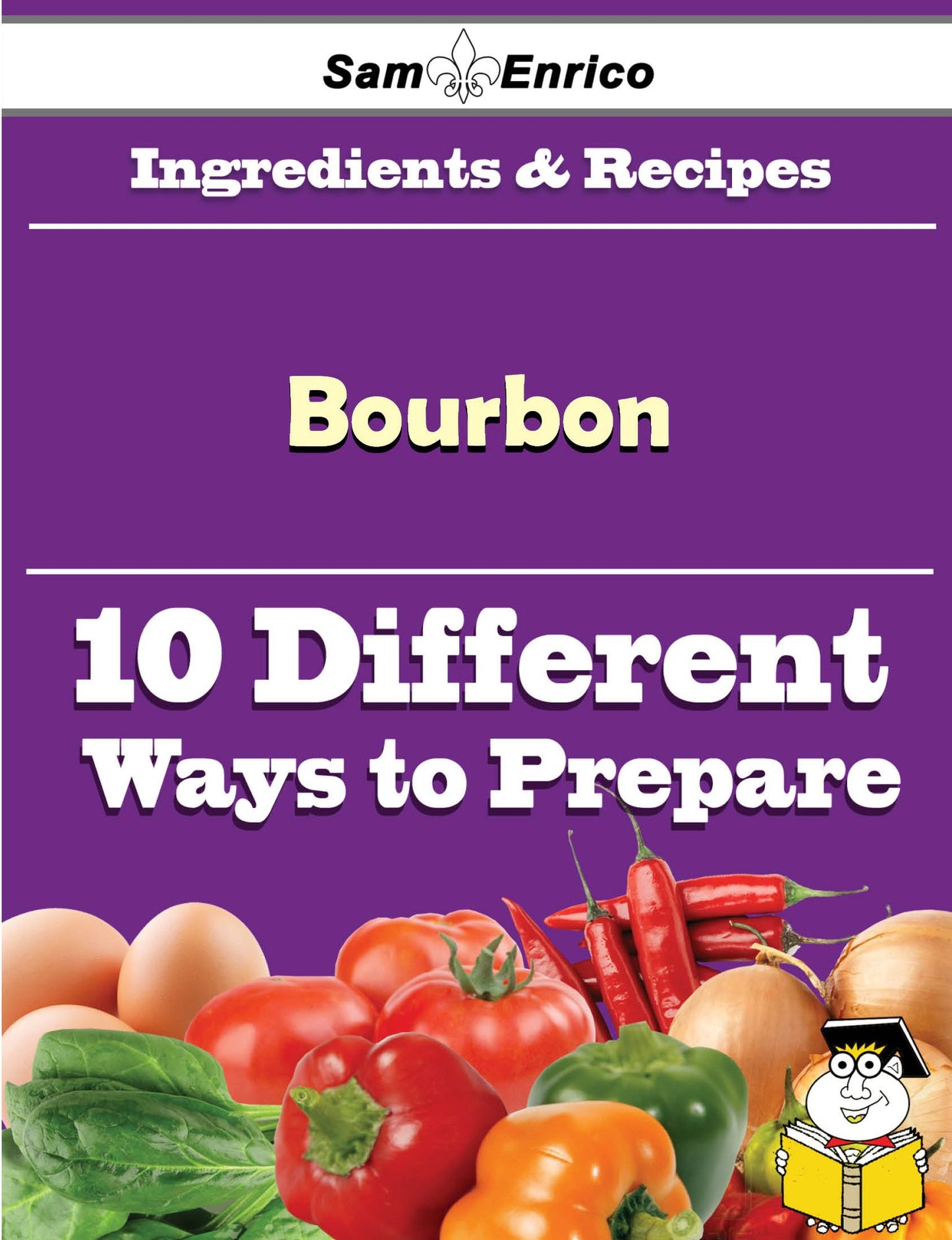 10 Ways to Use Bourbon (Recipe Book)