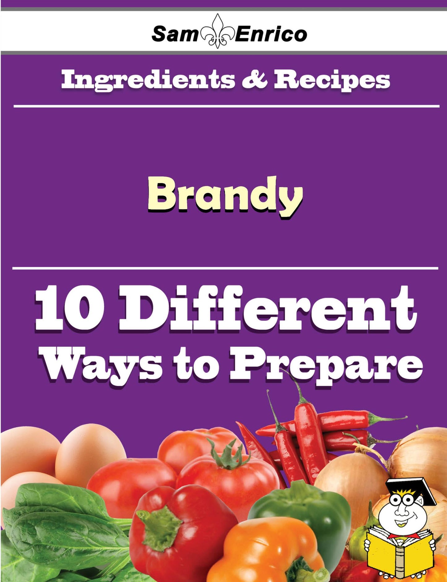 10 Ways to Use Brandy (Recipe Book)