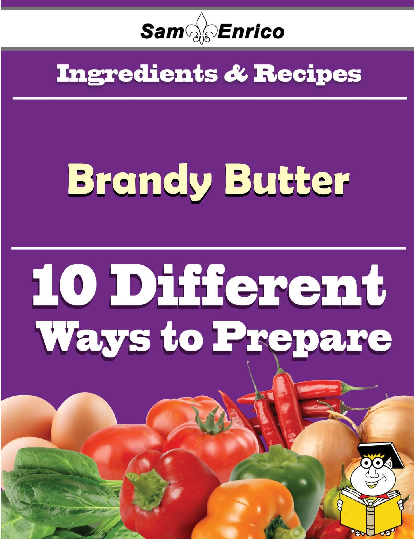 10 Ways to Use Brandy Butter (Recipe Book)