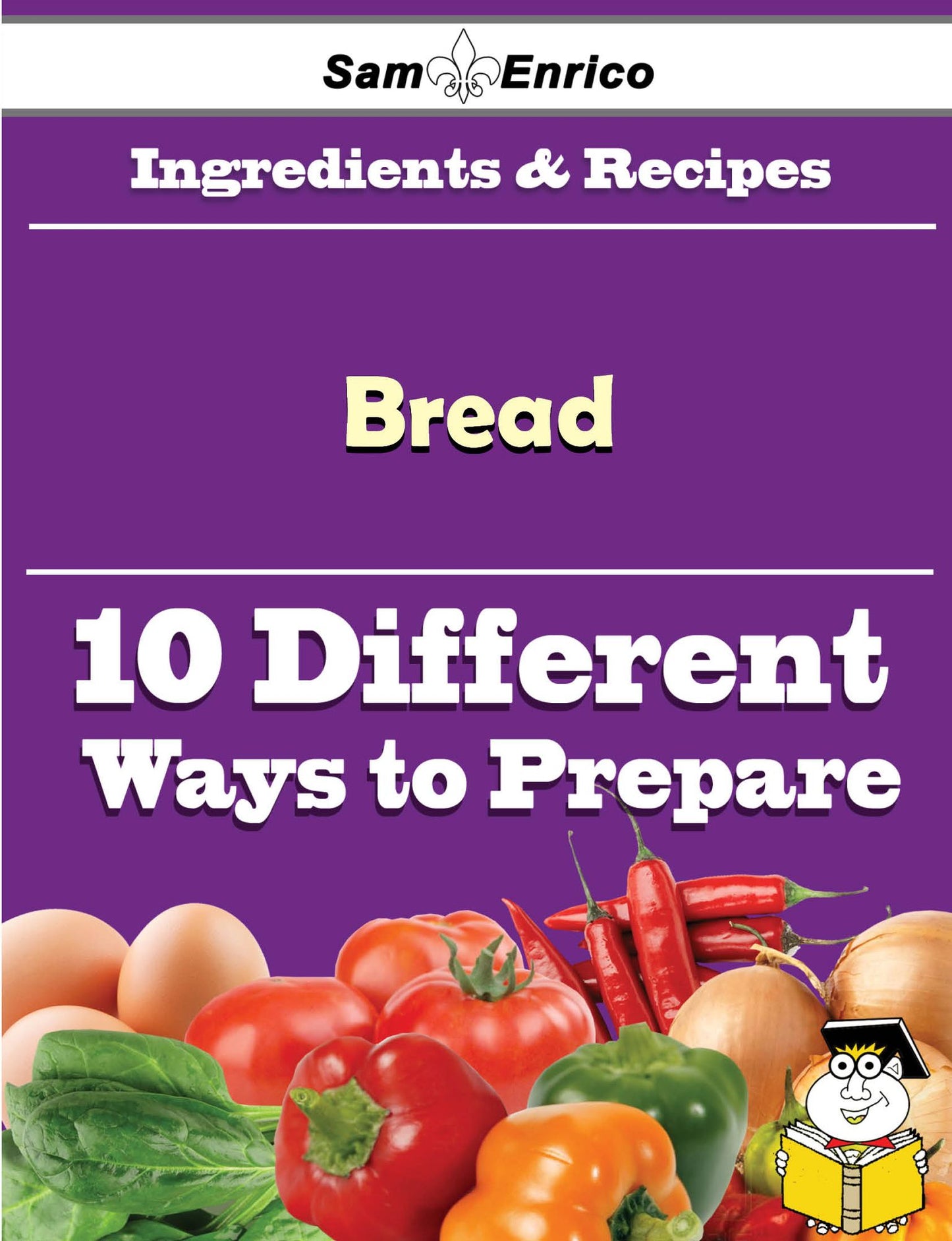 10 Ways to Use Bread (Recipe Book)