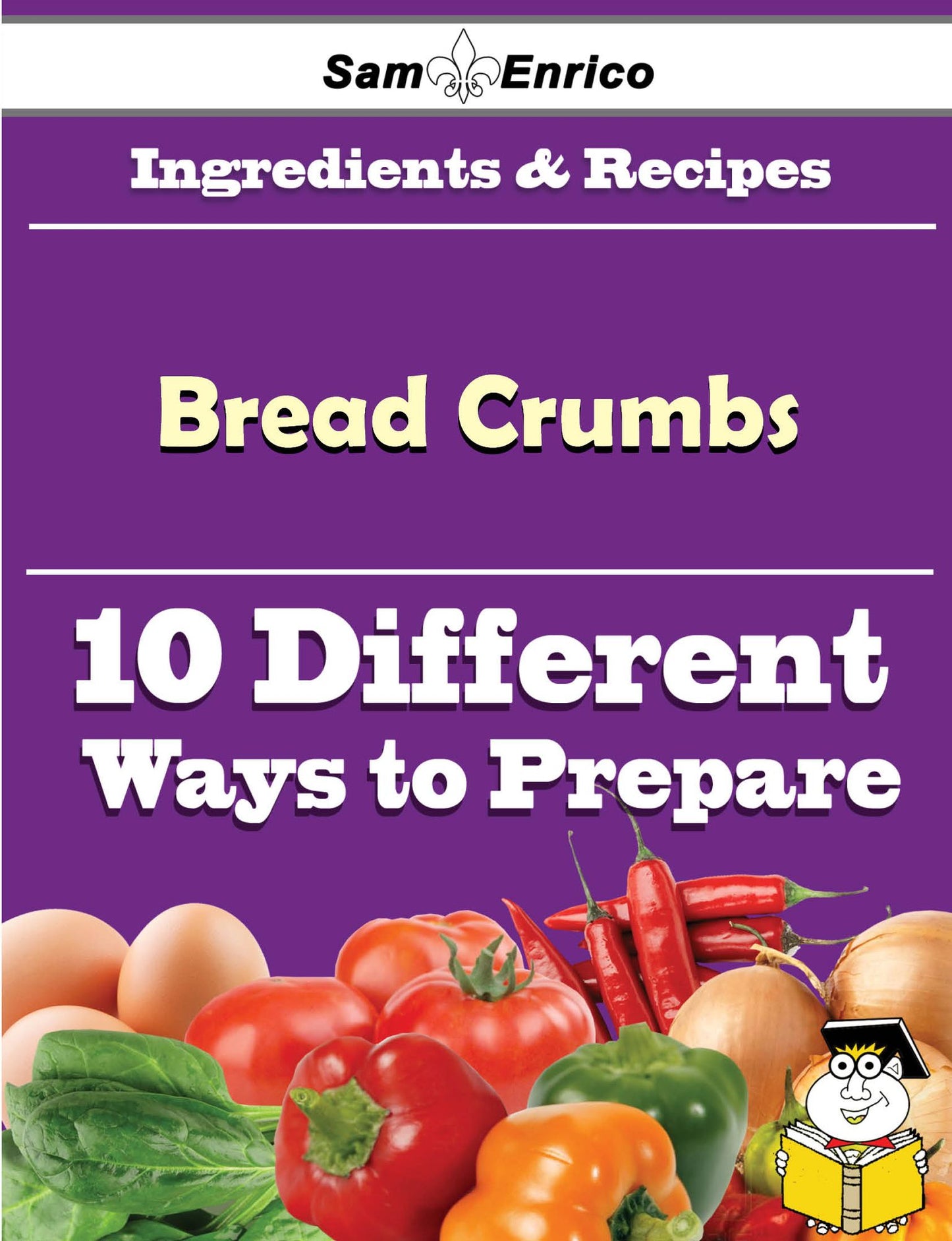 10 Ways to Use Bread Crumbs (Recipe Book)