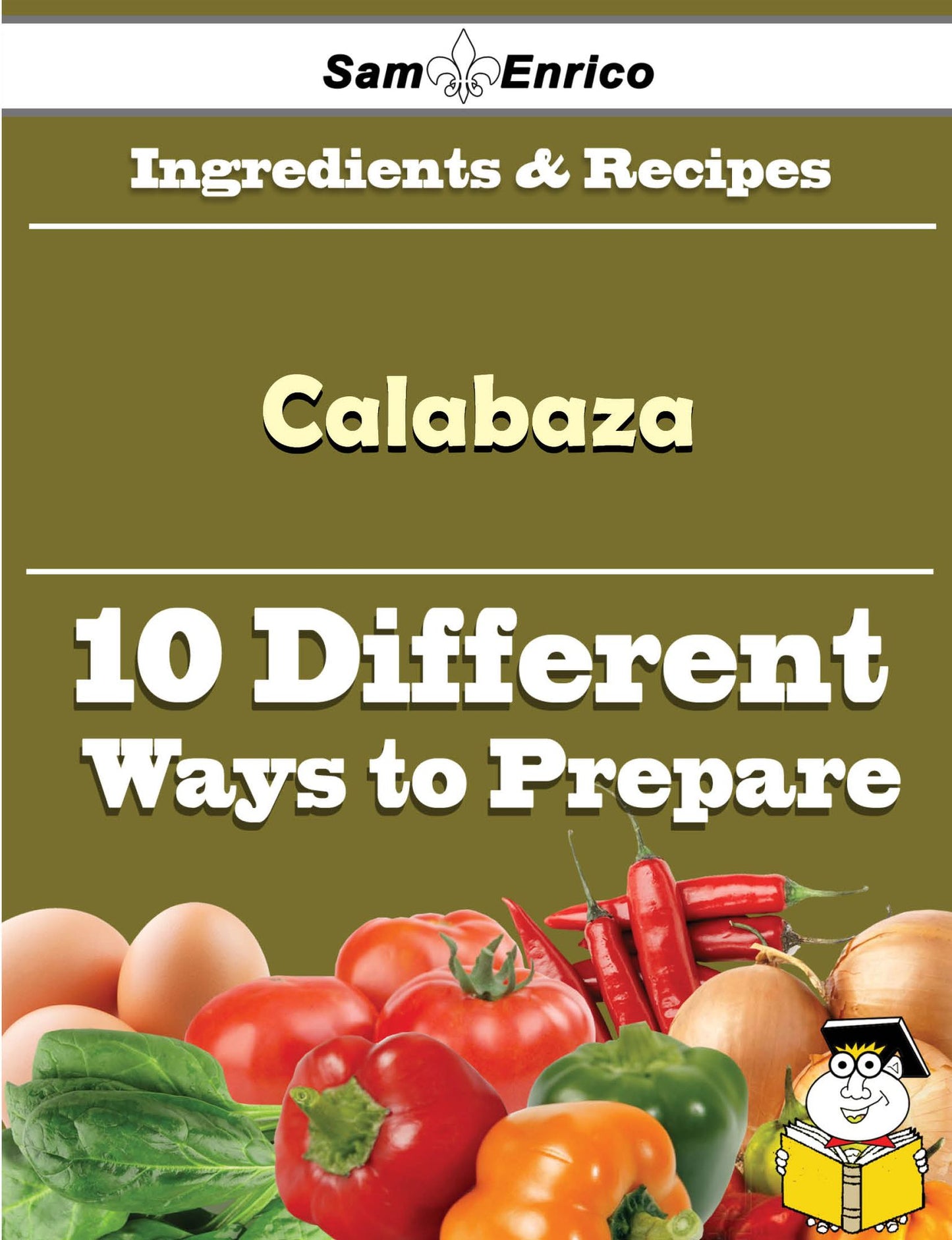 10 Ways to Use Calabaza (Recipe Book)