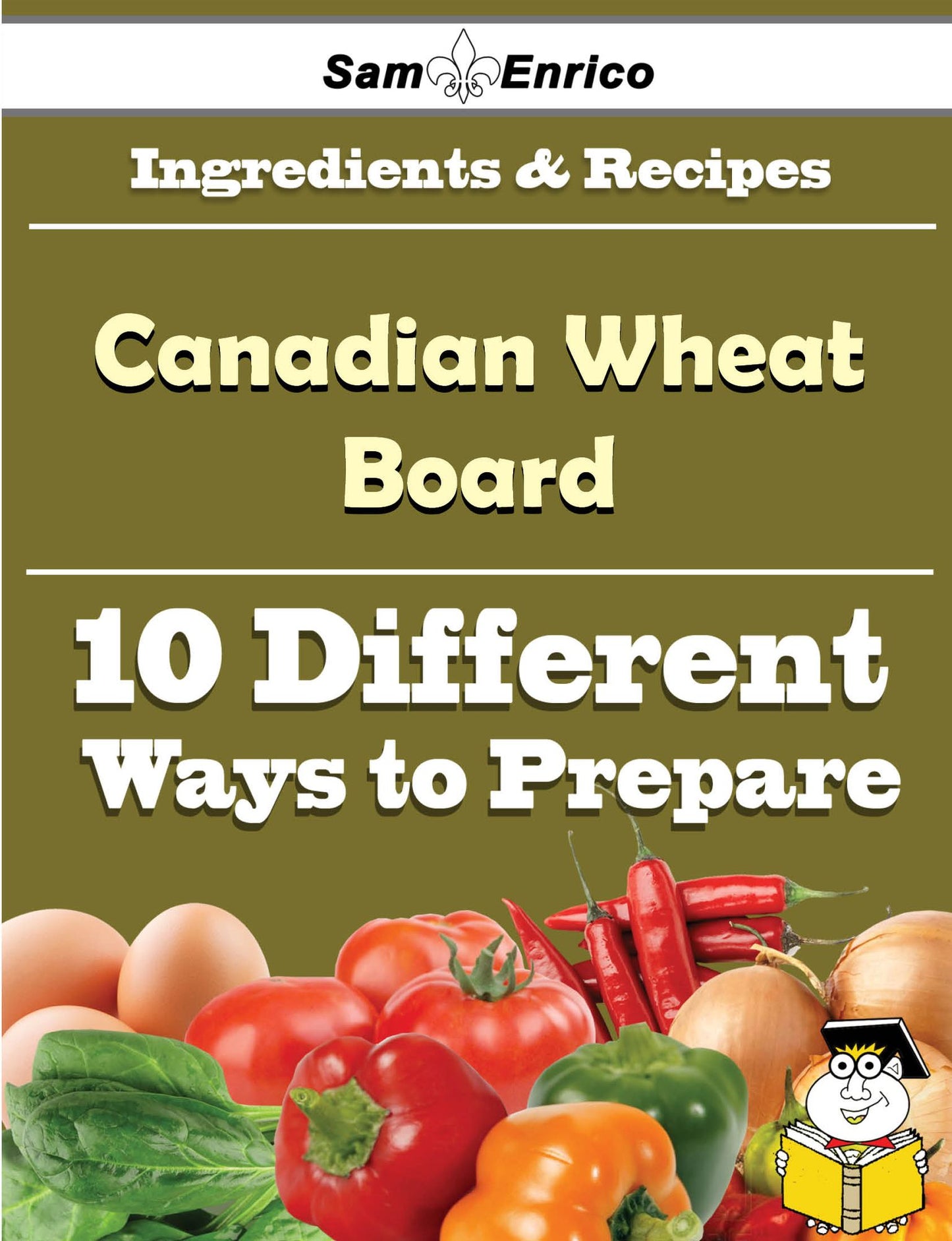 10 Ways to Use Canadian Wheat Board (Recipe Book)