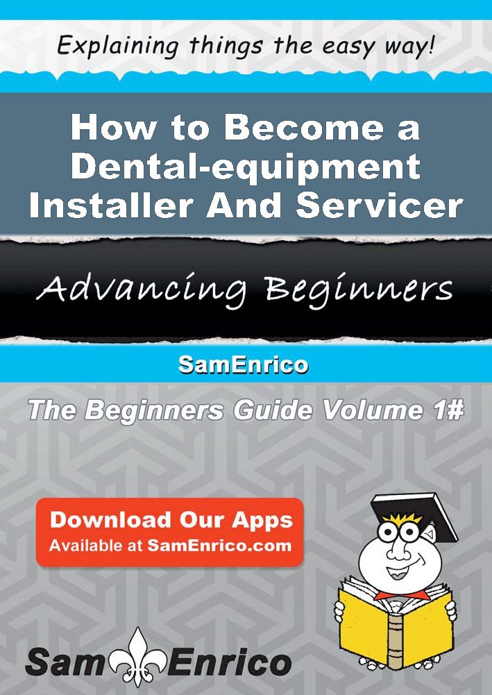 How to Become a Dental-equipment Installer And Servicer