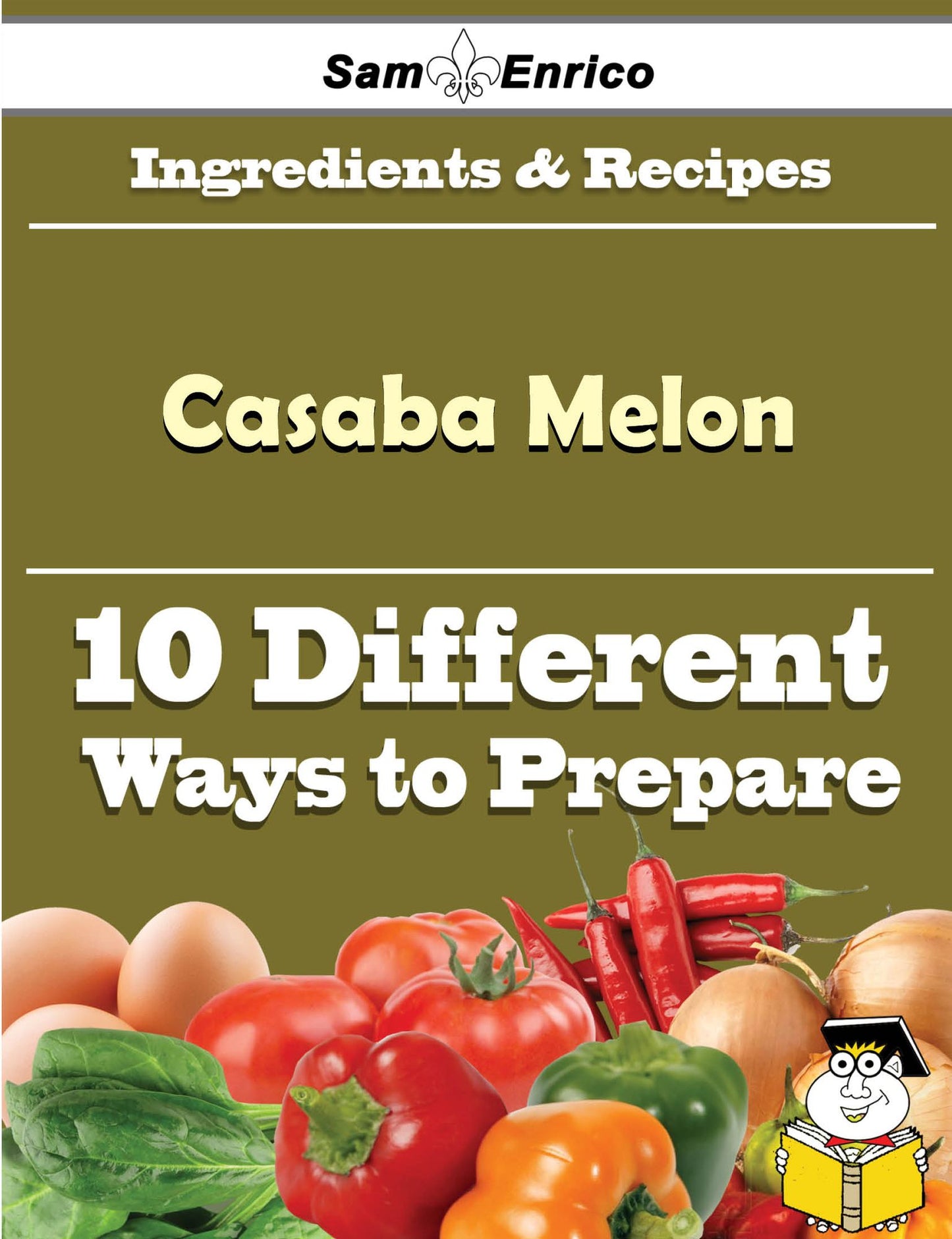 10 Ways to Use Casaba Melon (Recipe Book)