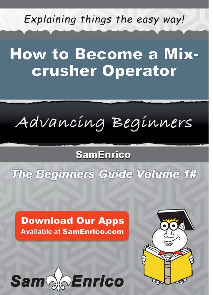 How to Become a Mix-crusher Operator