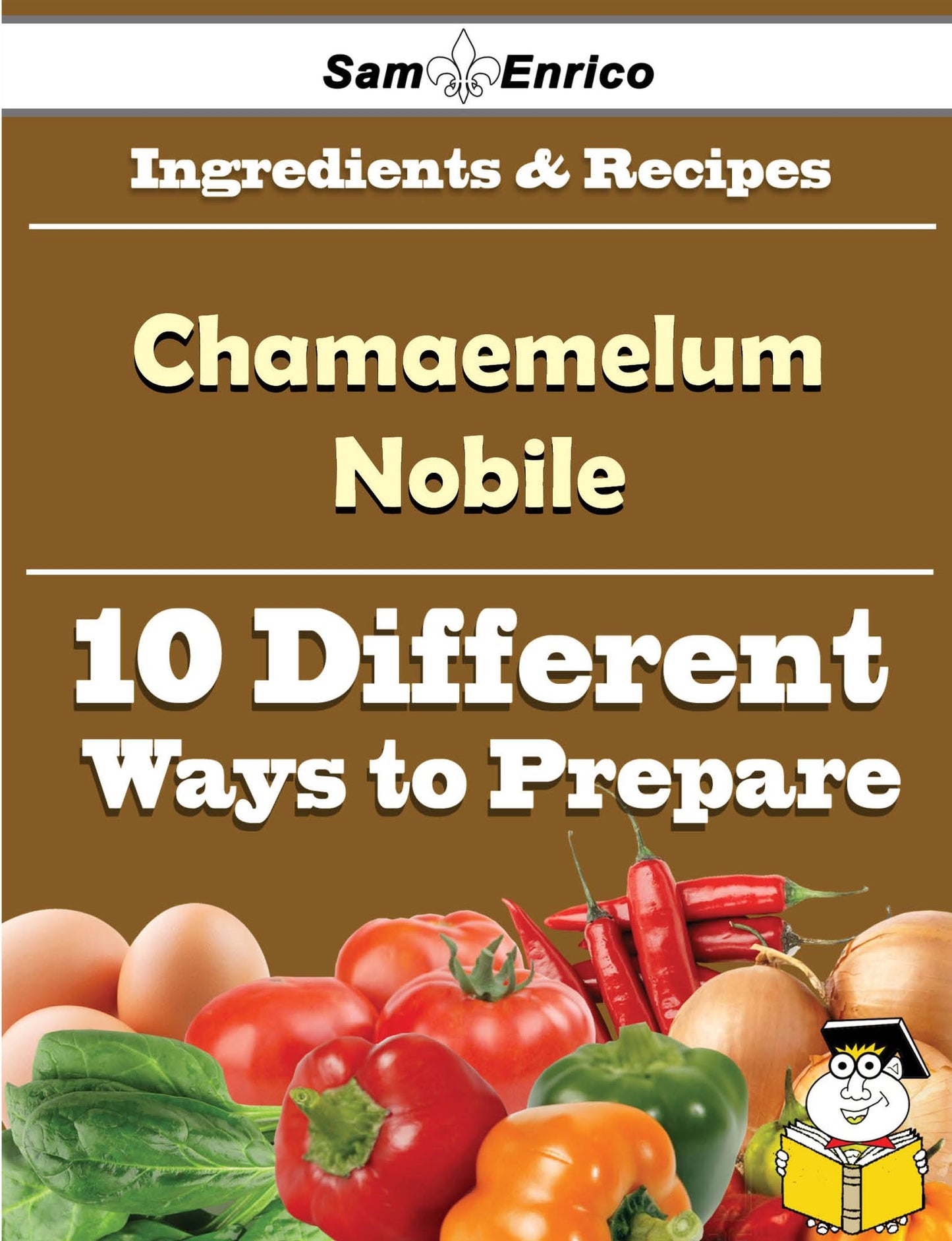 10 Ways to Use Chamaemelum Nobile (Recipe Book)