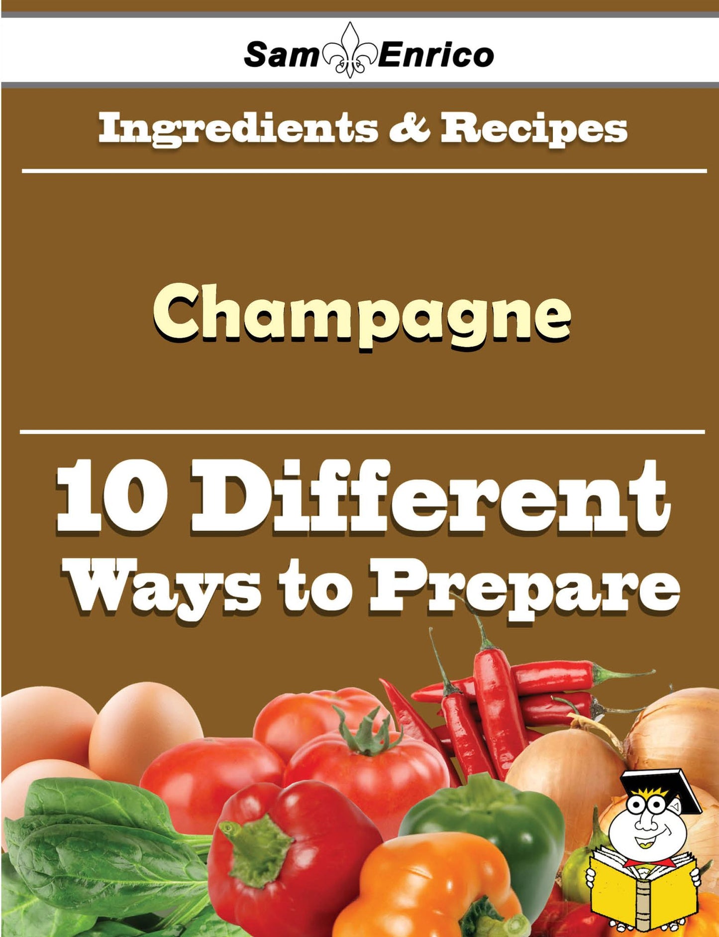 10 Ways to Use Champagne (Recipe Book)