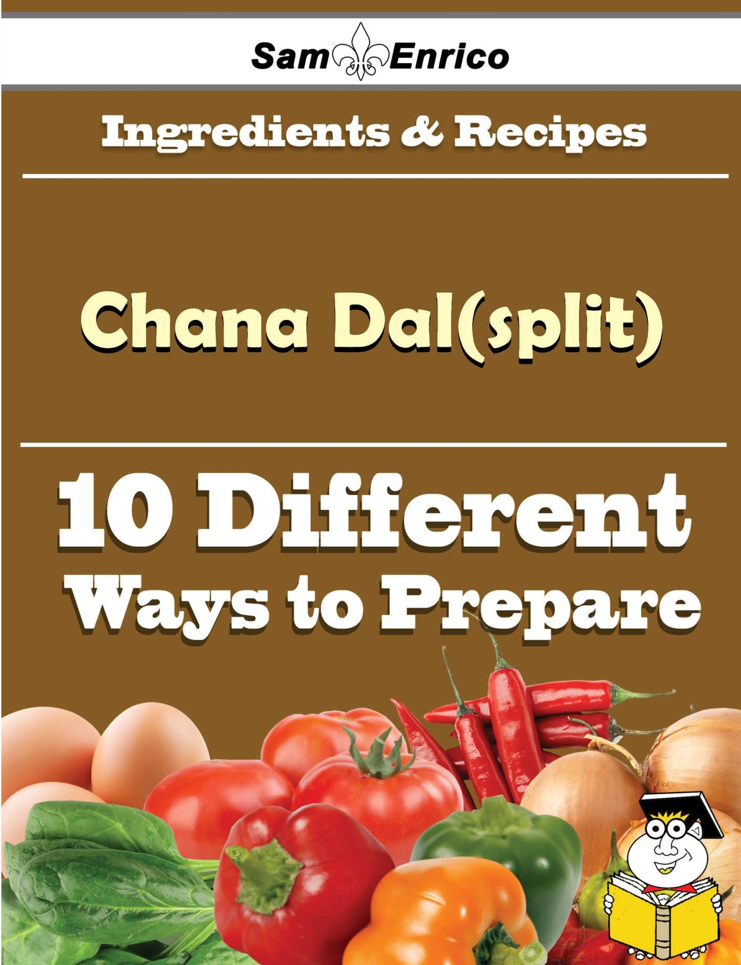 10 Ways to Use Chana Dal(split) (Recipe Book)