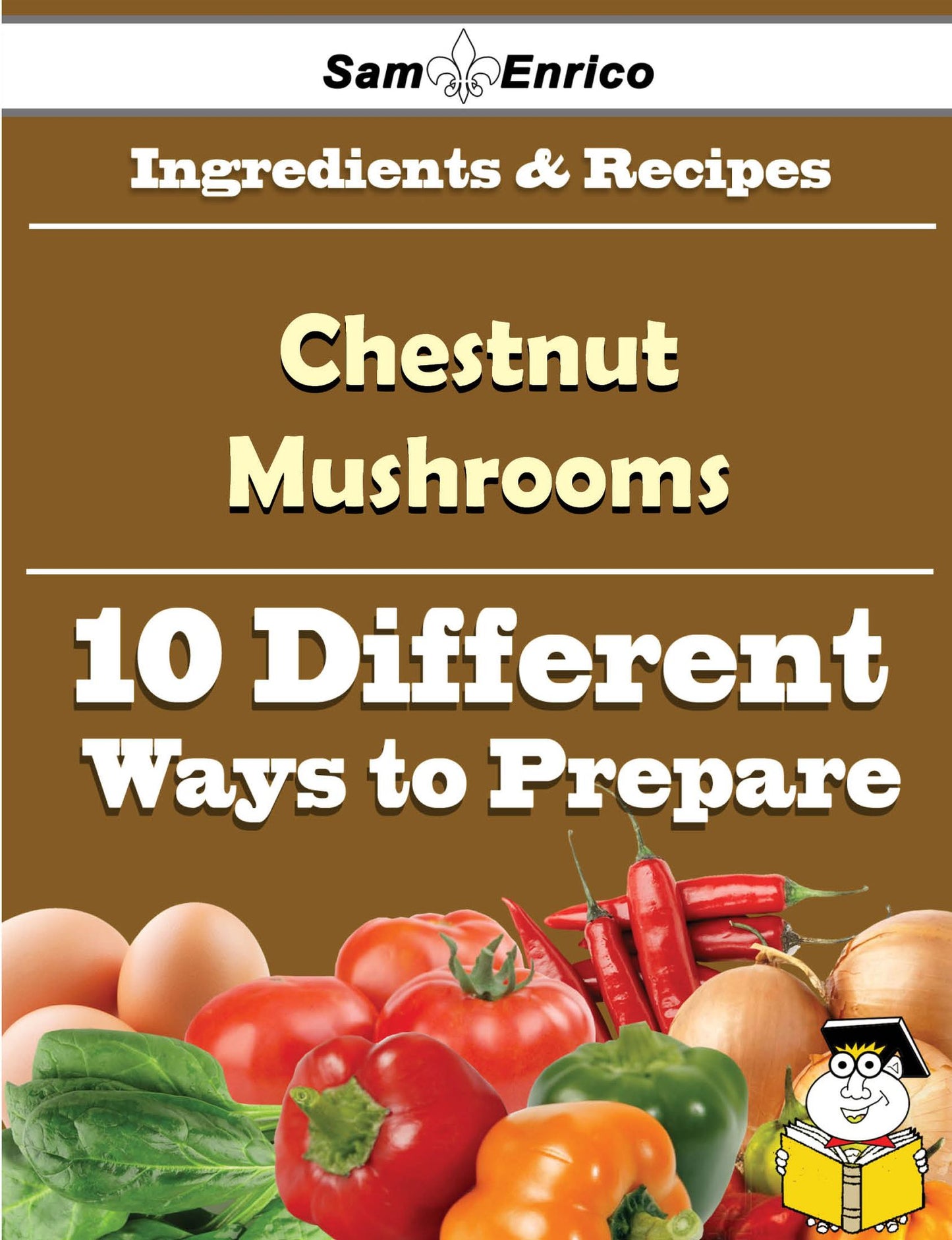 10 Ways to Use Chestnut Mushrooms (Recipe Book)