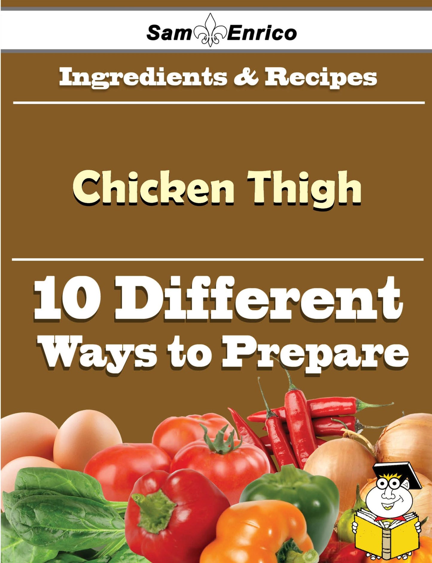 10 Ways to Use Chicken Thigh (Recipe Book)